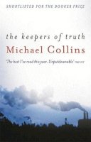 Michael Collins - The Keepers of Truth: Shortlisted for the 2000 Booker Prize - 9780753811023 - KEX0160994