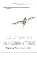 Prof A.c. Grayling - Meaning of Things - 9780753813591 - KKD0010227