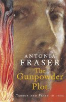 Lady Antonia Fraser - The Gunpowder Plot: Terror and Faith in 1605 - 9780753814017 - V9780753814017