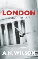 A N Wilson - London: A Short History - 9780753820278 - V9780753820278