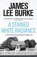 James Lee Burke - A Stained White Radiance - 9780753820308 - V9780753820308