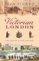 Liza Picard - Victorian London: The Life of a City 1840-1870 - 9780753820902 - V9780753820902