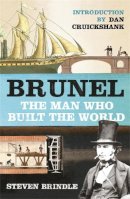 Steven Brindle - Brunel: The Man Who Built the World (Phoenix Press) - 9780753821251 - V9780753821251