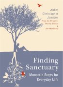 Abbot Christopher Jamison - Finding Sanctuary: Monastic Steps for Everyday Life - 9780753821497 - V9780753821497