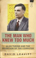 David Leavitt - The Man Who Knew Too Much: Alan Turing and the invention of computers - 9780753822005 - V9780753822005