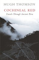 Hugh Thomson - Cochineal Red: Travels Through Ancient Peru - 9780753822074 - V9780753822074