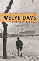 Victor Sebestyen - Twelve Days: Revolution 1956. How the Hungarians tried to topple their Soviet masters - 9780753822142 - V9780753822142