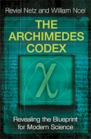 Reviel Netz - The Archimedes Codex: Revealing The Secrets Of The World´s Greatest Palimpsest - 9780753823729 - V9780753823729