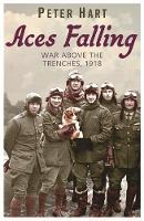 Peter Hart - Aces Falling: War Above the Trenches, 1918 - 9780753824078 - V9780753824078