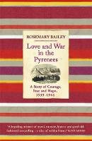 Rosemary Bailey - Love and War in the Pyrenees: A Story of Courage, Fear and Hope, 1939 - 1944 - 9780753825914 - V9780753825914