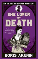 Boris Akunin - She Lover of Death: The Further Adventures of Erast Fandorin - 9780753827215 - V9780753827215