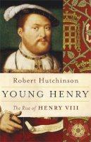 Robert Hutchinson - Young Henry: The Rise of Henry VIII - 9780753827710 - V9780753827710