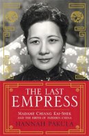 Hannah Pakula - Last Empress: Madame Chiang Kai-Shek and the Birth of Modern China - 9780753828021 - V9780753828021