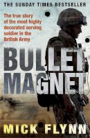 Mick Flynn - Bullet Magnet: Britain's Most Decorated Frontline Soldier. Mick Flynn with Will Pearson - 9780753828045 - KSG0011745