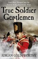 Adrian Goldsworthy - True Soldier Gentlemen (Napoleonic War) - 9780753828366 - V9780753828366
