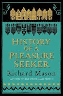 Richard Mason - History of a Pleasure Seeker - 9780753828427 - V9780753828427