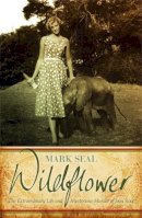 Mark Seal - Wildflower: An Extraordinary Life and Untimely Death in Africa - 9780753828809 - V9780753828809