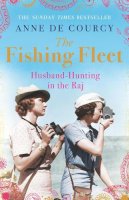 Anne De Courcy - The Fishing Fleet: Husband-Hunting in the Raj - 9780753828960 - V9780753828960