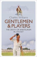 Charles Williams - Gentlemen & Players: The Death of Amateurism in Cricket - 9780753829271 - V9780753829271