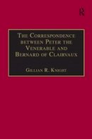 Gillian R. Knight - The Correspondence Between Peter the Venerable and Bernard of Clairvaux. A Semantic and Structural Analysis.  - 9780754600671 - V9780754600671