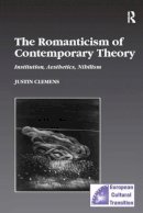 Justin Clemens - The Romanticism of Contemporary Theory. Institution, Aesthetics, Nihilism.  - 9780754608752 - V9780754608752