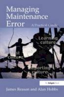Reason, James T., Hobbs, Alan - Managing Maintenance Error: A Practical Guide - 9780754615910 - V9780754615910