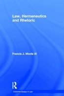 Francis J. Mootz Iii - Law, Hermeneutics and Rhetoric - 9780754628101 - V9780754628101