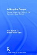 Ivan Raykoff - A Song for Europe: Popular Music and Politics in the Eurovision Song Contest - 9780754658795 - V9780754658795