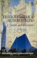 Peter Berger - Religious America, Secular Europe?: A Theme and Variations - 9780754660118 - V9780754660118