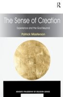 Patrick Masterson - The Sense of Creation: Experience and the God Beyond - 9780754664260 - KCW0017899