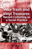 Roy Shuker - Wax Trash and Vinyl Treasures: Record Collecting as a Social Practice - 9780754667827 - V9780754667827