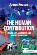 James Reason - The Human Contribution: Unsafe Acts, Accidents and Heroic Recoveries - 9780754674023 - V9780754674023
