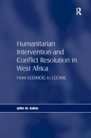 John M. Kabia - Humanitarian Intervention and Conflict Resolution in West Africa: From ECOMOG to ECOMIL - 9780754674443 - V9780754674443