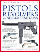 William Fowler - The World Encyclopedia of Pistols, Revolvers & Submachine Guns: An Illustrated Historical Reference To Over 500 Military, Law Enforcement And Antique Firearms From Around The World - 9780754817246 - V9780754817246