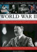 Donald Sommerville - The Complete Illustrated History of World War Two: An authoritative account of the deadliest conflict I human history with analysis of decisive encounters and landmark engagements - 9780754818984 - V9780754818984