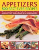 Anne Hildyard - Appetizers: 500 Best-Ever Recipes: The Ultimate Collection of Finger Food and First Courses, Dips and Dippers, Snacks and Starters, Shown in 500 Stunning Photographs - 9780754819486 - V9780754819486