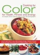 Trish Davies - Cooking by Color for Health, Fitness & Energy: How to Use Colour in Your Diet to Boost Energy, Increase Immune Levels and Open Up a New World of Healthy Eating - 9780754819615 - V9780754819615