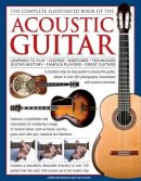 Ted Westbrook James & Fuller - The Complete Illustrated Book of the Acoustic Guitar: Learning to play, Chords, Exercises, Techniques, Guitar history, Famous players, Great guitars - 9780754821687 - V9780754821687