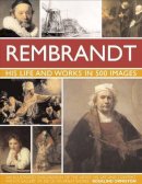 Rosalind Ormiston - Rembrandt: His Life & Works in 500 Images - 9780754823780 - V9780754823780