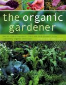 Lavelle, Christine, Lavelle, Michael - The Organic Gardener: How to create vegetable, fruit and herb gardens using completely organic techniques - 9780754824107 - V9780754824107