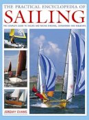 Jeremy Evans - The Practical Encyclopedia of Sailing: The complete practical guide to sailing and racing dinghies, catamarans and keelboats, with 800 images - 9780754824442 - V9780754824442
