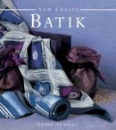 Susie Stokoe - New Crafts: Batik: The art of fabric decorating and painting in over 20 beautiful projects - 9780754825357 - V9780754825357