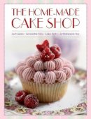 Hannah Miles - The Home-Made Cake Shop: Cupcakes - Whoopies Pies - Cake Pops - Afternoon Tea - 9780754825548 - V9780754825548