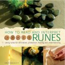 Andy Baggott - How to Read and Interpret Runes: Using runes for divination, protection, healing and understanding - 9780754825791 - V9780754825791