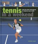 Bliss Dominic - Tennis in a Weekend - 9780754827412 - V9780754827412