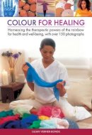 Lilian Verner Bonds - Color For Healing: Harnessing The Therapeutic Powers Of The Rainbow For Health And Well-Being, With Over 150 Photographs - 9780754829188 - V9780754829188