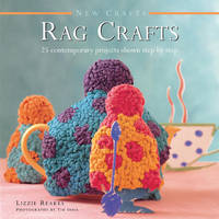 Lizzie Reakes - New Crafts: Rag Crafts: 25 Contemporary Projects Shown Step By Step - 9780754830047 - V9780754830047
