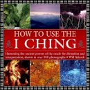 Will Adcock - How to Use the I Ching: Harnessing the ancient powers of the oracle for divination and interpretation, shown in over 150 photographs - 9780754830382 - V9780754830382