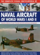 Crosby Francis - The Complete Visual Encyclopedia of Naval Aircraft of World Wars I and II: Features A Directory Of Over 70 Aircraft With 330 Identification Photographs - 9780754830566 - V9780754830566