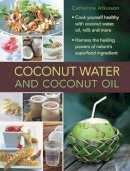 Catherine Atkinson - Coconut Water: A Superfood Cookbook: Cook Yourself Healthy With Coconut Water And Coconut Oil, And Harness The Healing Powers Of A Wonderful Natural Ingredient - 9780754830603 - V9780754830603